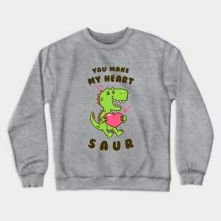 You Make My Heart Saur Crewneck Sweatshirt